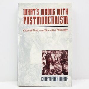 What's Wrong with Postmodernism Critical Theory and Ends Philosophy Norris Book